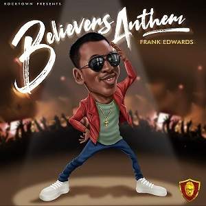 Believers Anthem – by Frank Edwards (Holy)