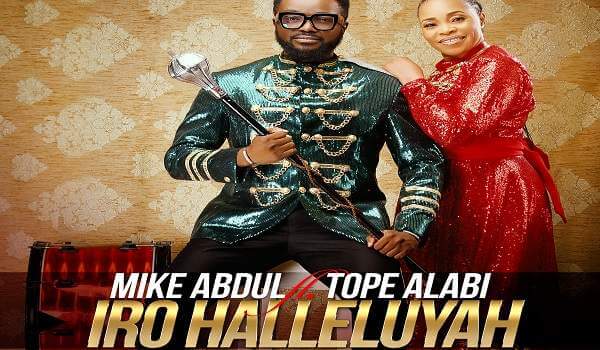 Download Iro Halleluyah – Mike Abdul ft Tope Alabi