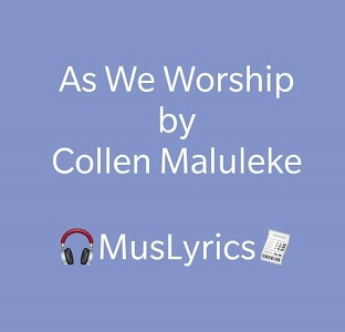 Collen Maluleke – As We Worship Lyrics