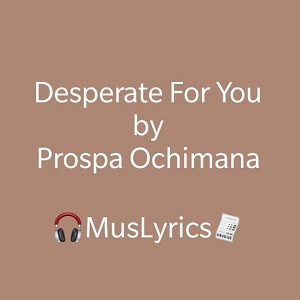 Prospa Ochimana - Desperate For You