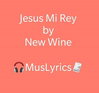 New Wine – Jesús Mi Rey Lyrics 