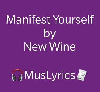 New Wine - Manifest Yourself Lyrics