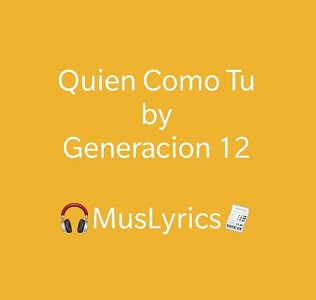 Generación 12 – Quién como tú Letra Generación 12 – Quién como tú Letra