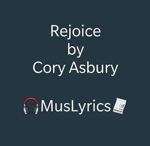 Cory Asbury – Rejoice Lyrics