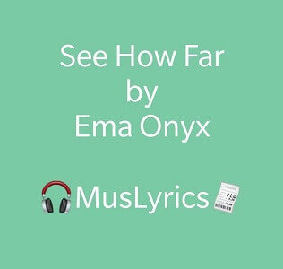Ema Onyx – See How Far