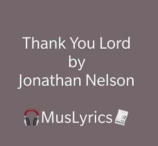 Jonathan Nelson – Thank You Lord