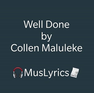Collen Maluleke – Well Done Lyrics
