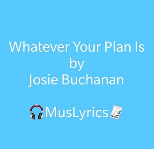 Josie Buchanan – Whatever Your Plan Is
