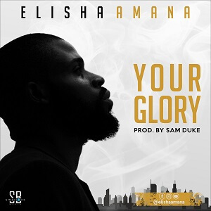 Elisha Amana - Your Glory 
