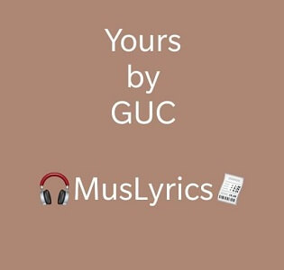 GUC - Yours (Live) Lyrics