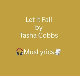 Tasha Cobbs Leonard – Let It Fall Lyrics