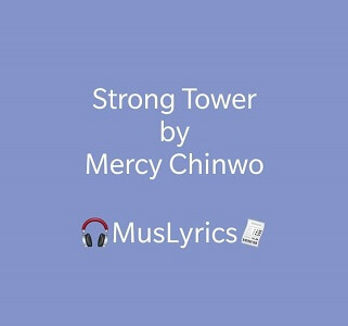 Mercy Chinwo – Strong Tower Lyrics