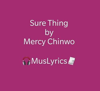 Mercy Chinwo - Sure Thing Lyrics