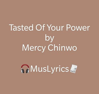Mercy Chinwo - Tasted Of Your Power Lyrics