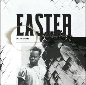 LYRICS – Easter by Travis Greene LYRICS – Easter by Travis Greene