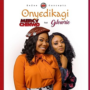 LYRICS – ONYEDIKAGI by Mercy Chinwo Feat Glowrie