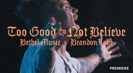 LYRICS Too Good To Not Believe by Brandon Lake Too Good To Not Believe Bethel Music Lyrics