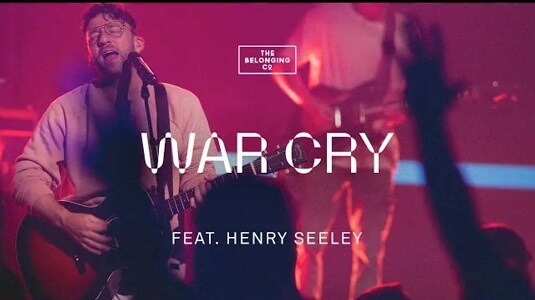 LYRICS – WAR CRY by The Belonging Co ft Henry Seeley