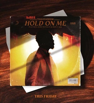 Lyrics – Hold On Me by Travis Greene ft Kirk Franklin | John P Kee