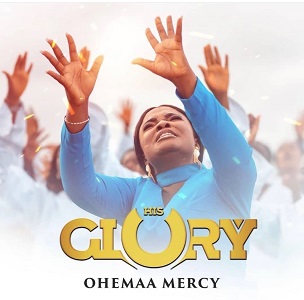 Lyrics – HIS GLORY by Ohemaa Mercy