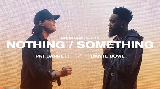 LYRICS – Nothing Something by Dante Bowe | Pat Barrett