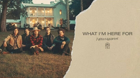 LYRICS What I'm Here For by NEEDTOBREATHE