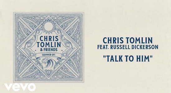 Lyrics – Talk To Him by Chris Tomlin | Russell Dickerson