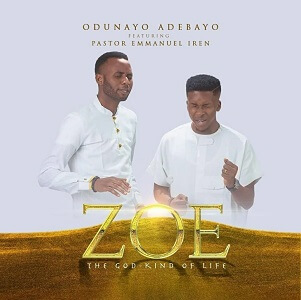 Lyrics – ZOE by Odunayo Adebayo ft Pastor Emmanuel Iren