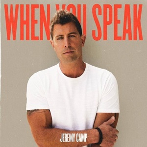 JEREMY Camp When You Speak Song Lyrics