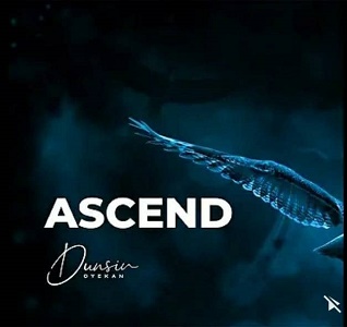 ASCEND Song Lyrics by DUNSIN Oyekan ASCEND Song Lyrics by DUNSIN Oyekan