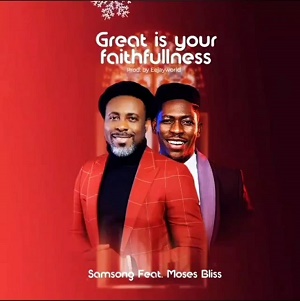 Samsong GREAT IS YOUR FAITHFULNESS Lyrics ft Moses Bliss