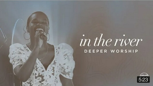 DEEPER Worship IN THE RIVER Song Lyrics