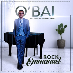 Rock Emmanuel – O’BAI Lyrics and mp3 Download
