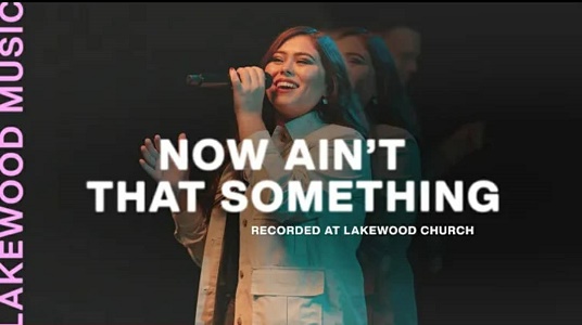 LYRICS for NOW AIN’T THAT SOMETHING by Lakewood Music