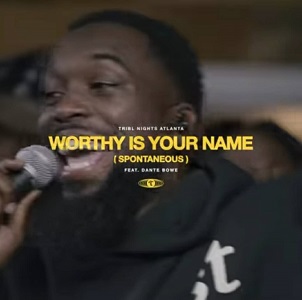 LYRICS for WORTHY IS YOUR NAME Maverick City ft Dante Bowe