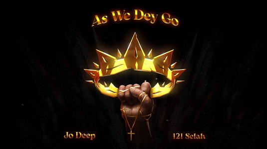 LYRICS for AS WE DEY GO by JO Deep ft 121 Selah  