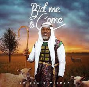 LYRICS for BID ME TO COME by CHIGOZIE WISDOM FT SIMEON 