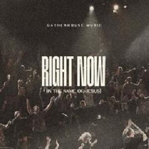 LYRICS for RIGHT NOW by Gatherhouse Music ft Ryan Kennedy LYRICS for RIGHT NOW by Gatherhouse Music ft Ryan Kennedy
