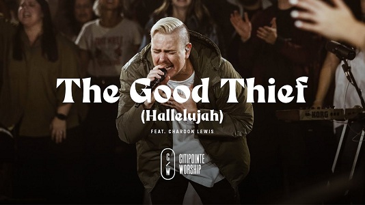 LYRICS for THE GOOD THIEF by Citipointe Worship ft Chardon Lewis