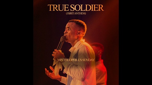 Lyrics for TRUE SOLDIER by Theophilus Sunday