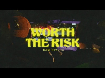 LYRICS for WORTH THE RISK by Sam Rivera