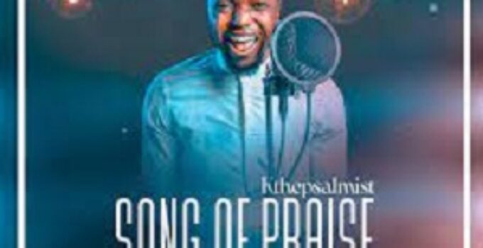 LYRICS for SONG OF PRAISE by K The Psalmist