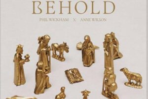 Lyrics for BEHOLD by Phil Wickham ft Anne Wilson
