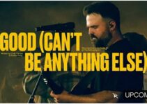 Lyrics GOOD CAN’T BE ANYTHING LESS by Cody Carnes