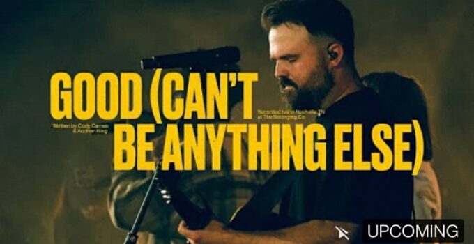 Lyrics GOOD CAN'T BE ANYTHING LESS by Cody Carnes