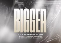 JJ Hairston – BIGGER Lyrics ft Travis Greene