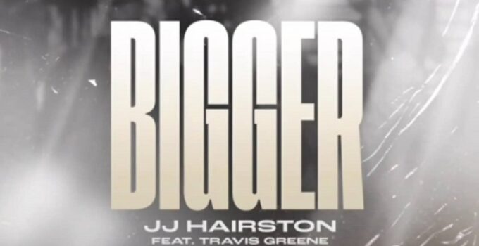 JJ Hairston - BIGGER Lyrics ft Travis Greene