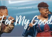 Ntokozo Mbambo – FOR MY GOOD Lyrics ft Ayanda Ntanzi