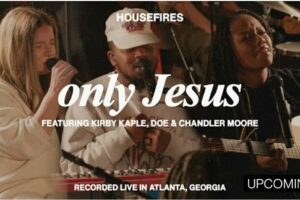 HOUSEFIRES – ONLY JESUS Lyrics ft Kirby Kaple & DOE