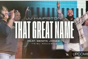 JJ Hairston – THAT GREAT NAME Lyrics ft Benita Jones